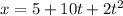 x=5+10t+2t^{2}