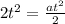 2t^{2} = \frac{at^{2} }{2}