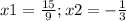 x1=\frac{15}{9}; x2=-\frac{1}{3}