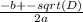 \frac{-b+-sqrt(D)}{2a}