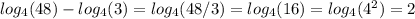 log_{4}(48)-log_{4}(3) = log_4(48 / 3) = log_4(16) = log_4(4^2) = 2