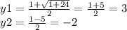 y1=\frac{1+\sqrt{1+24} }{2} =\frac{1+5}{2} =3\\y2=\frac{1-5}{2} =-2