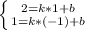 \left \{ {{2 = k * 1 + b} \atop {1 = k * (-1) + b}} \right.