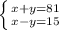 \left \{ {x+y=81} \atop {x-y=15}} \right.