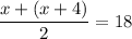 \dfrac{x+(x+4)}{2}=18\\