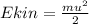 E kin = \frac{mu^2}{2}