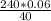 \frac{240*0.06}{40}