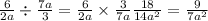 \frac{6}{2a} \div \frac{7a}{3} = \frac{6}{2a} \times \frac{3}{7a} \frac{18}{ {14a}^{2} } = \frac{9}{ {7a}^{2} }