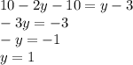 10 - 2y - 10 = y - 3 \\ - 3y = - 3 \\ - y = - 1 \\ y = 1