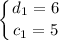 \displaystyle \left \{ {{d_1=6} \atop {c_1=5}} \right.