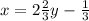 x=2\frac{2}{3}y-\frac{1}{3}