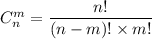 C^m_n=\dfrac{n!}{(n-m)!\times m!}