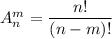 A^m_n=\dfrac{n!}{(n-m)!}