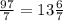 \frac{97}{7}=13\frac{6}{7}