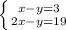 \left \{ {{x-y=3} \atop {2x-y=19} \right.