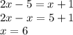 2x - 5 = x + 1 \\ 2x - x = 5 + 1 \\ x = 6