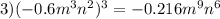 3)( - 0.6 {m}^{3} {n}^{2}) {}^{3} = - 0.216 {m}^{9} {n}^{6}