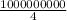 \frac{1 000 000 000}{4}