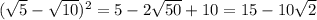 (\sqrt{5} - \sqrt{10})^{2} = 5 - 2\sqrt{50} + 10 = 15 - 10\sqrt{2}