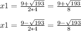 x1=\frac{9+\sqrt{193} }{2*4} =\frac{9+\sqrt{193} }{8}\\\\x1=\frac{9-\sqrt{193} }{2*4} =\frac{9-\sqrt{193} }{8}\\