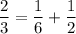 \dfrac{2}{3} = \dfrac{1}{6} + \dfrac{1}{2}