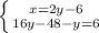 \left \{ {{x=2y-6} \atop {16y-48-y=6}} \right.