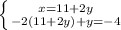 \left \{ {{x=11+2y} \atop {-2(11+2y)+y=-4}} \right.