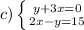 c) \left \{ {{y+3x=0} \atop {2x-y=15}} \right.