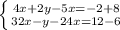 \left \{ {{4x+2y-5x=-2+8} \atop {32x-y-24x=12-6}\right.