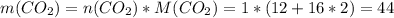 m(CO_2) = n(CO_2)*M(CO_2)=1*(12+16*2)=44