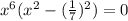 x^{6}(x^{2} -(\frac{1}{7})^2) =0