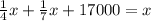 \frac{1}{4}x +\frac{1}{7}x+17000=x