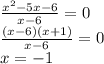 \frac{x^{2}-5x-6}{x-6}=0\\\frac{(x-6)(x+1)}{x-6}=0\\x=-1