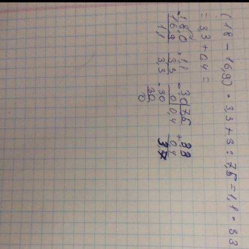 (18-16,9)*3,3+3/7,5 решитеможно столбиком