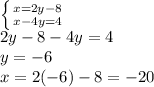 \left \{ {{x=2y-8} \atop {x-4y=4}} \right. \\2y-8-4y=4\\y=-6\\x=2(-6)-8=-20