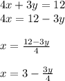 4x+3y=12\\4x=12-3y\\\\x=\frac{12-3y}{4} \\\\x=3-\frac{3y}{4}