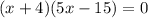 (x+4)(5x-15)=0