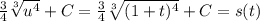 \frac{3}{4}\sqrt[3]{u^4}+C=\frac{3}{4}\sqrt[3]{(1+t)^4}+C=s(t)