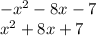 - x {}^{2} - 8x - 7 \\ x {}^{2} + 8x + 7