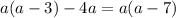 a(a-3)-4a = a(a-7)