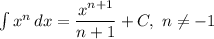 \int\limits {x^n} \, dx =\dfrac{x^{n+1}}{n+1}+C,\ n\neq-1