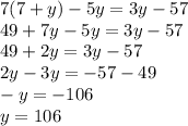 7(7+y)-5y=3y-57\\49+7y-5y=3y-57\\49+2y=3y-57\\2y-3y=-57-49\\-y=-106\\y=106