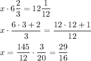 \displaystyle x\cdot 6\frac23 =12\frac1{12}\\\\x\cdot \frac{6\cdot 3+2}3 =\frac{12\cdot 12+1}{12}\\\\x=\frac{145}{12} \cdot \frac{3}{20} =\frac{29}{16}