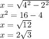 x = \sqrt{ {4}^{2} - {2}^{2} } \\ {x}^{2} = 16 - 4 \\ x = \sqrt{12} \\ x = 2 \sqrt{3}