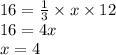 16 = \frac{1}{ 3} \times x \times 12 \\ 16 = 4x \\ x = 4