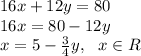 16x+12y=80\\16x=80-12y\\x=5-\frac{3}{4}y,~~x\in R