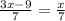 \frac{3x-9}{7} =\frac{x}{7}