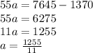 55a=7645-1370\\55a=6275\\11a=1255\\a=\frac{1255}{11}