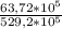 \frac{63,72 * 10^{5} }{529,2*10^{5} }