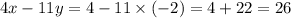 4x - 11y = 4 - 11 \times ( - 2) = 4 + 22 = 26